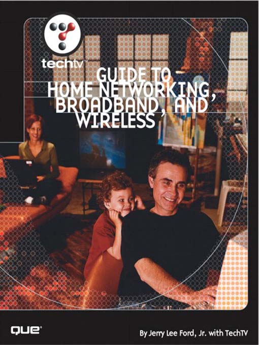 Title details for TechTV's Guide to Home Networking, Broadband and Wireless by Jerry Lee Ford Jr. - Available